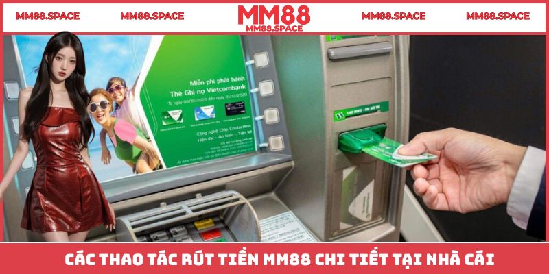 Các thao tác rút tiền MM88 chi tiết tại nhà cái