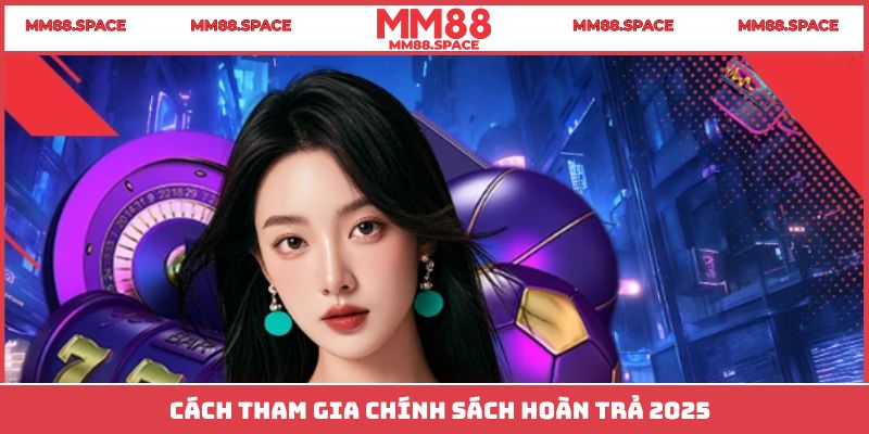 Cách tham gia chính sách hoàn trả 2025