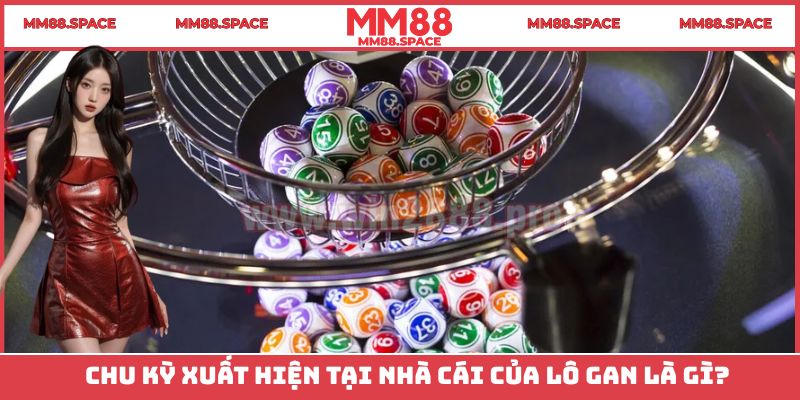 Chu kỳ xuất hiện tại nhà cái của lô gan là gì?