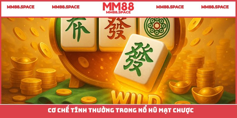 Cơ chế trả thưởng nổ hũ Mạt Chược cực hấp dẫn