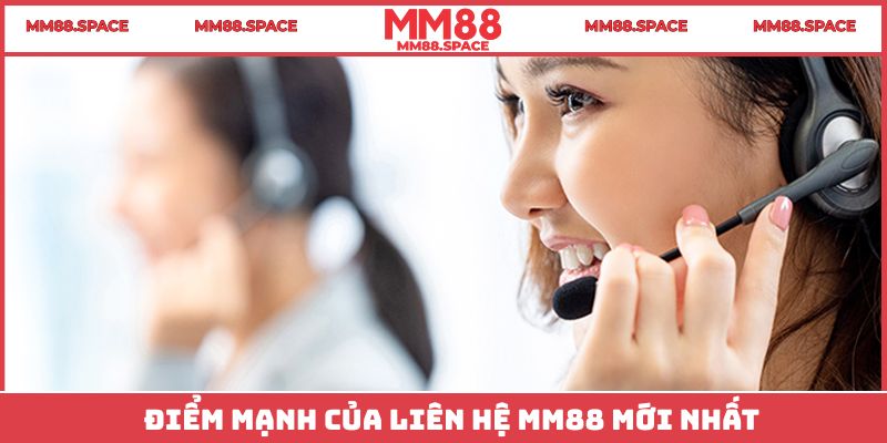 Điểm mạnh của liên hệ MM88 mới nhất