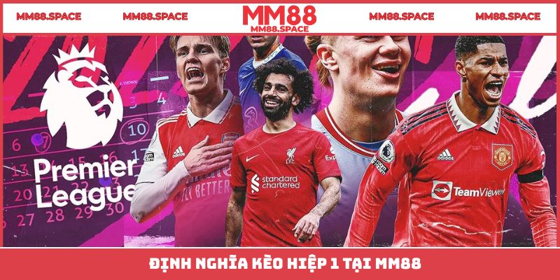 Kèo hiệp 1 là gì?