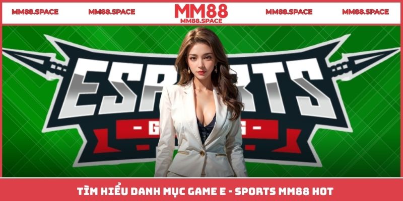 Tìm hiểu danh mục game E - Sports MM88 hot