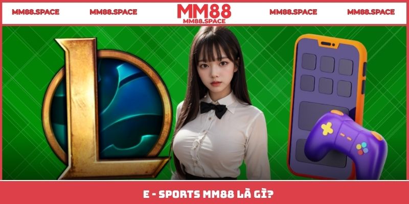 E - Sports MM88 là gì?
