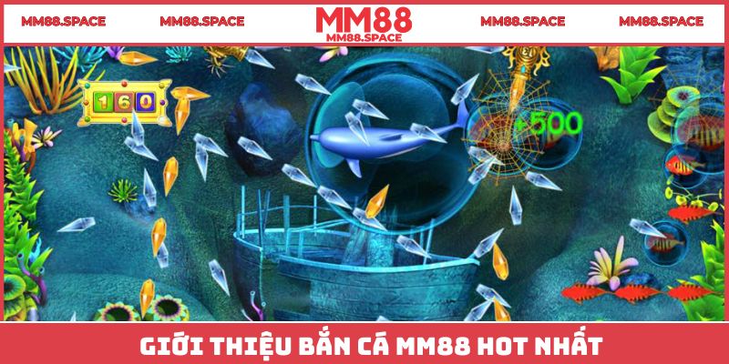 Giới thiệu bắn cá MM88 hot nhất