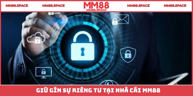 Giữ gìn sự riêng tư tại nhà cái MM88