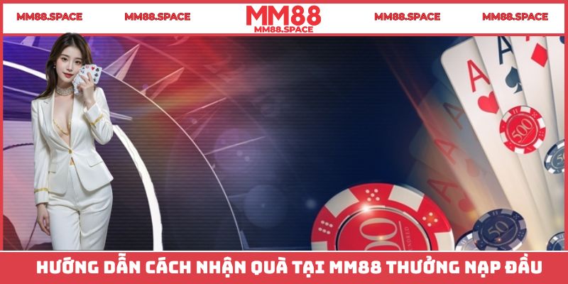 Hướng dẫn cách nhận quà tại MM88 thưởng nạp đầu