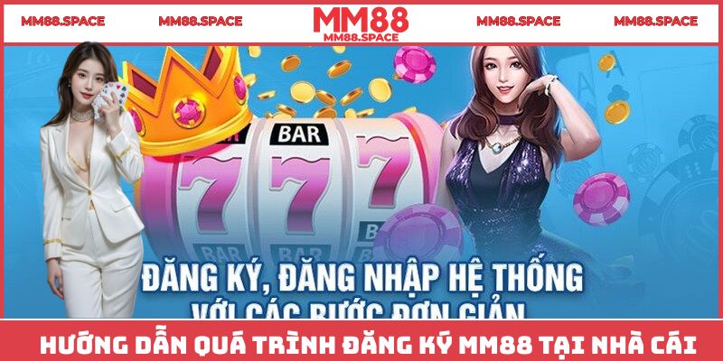 Hướng dẫn quá trình đăng ký MM88 tại nhà cái