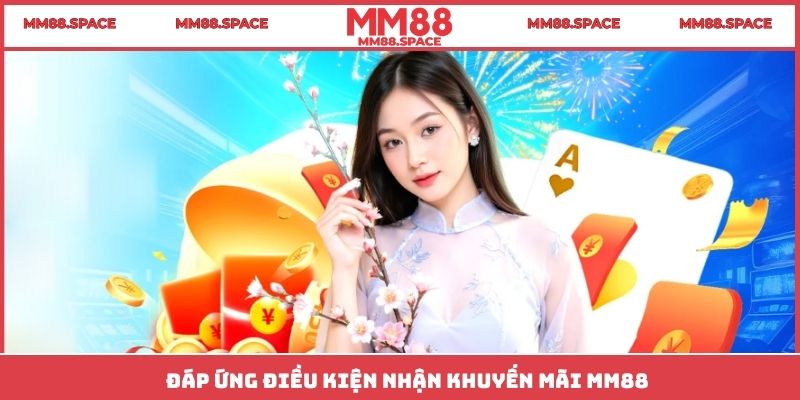 Đáp ứng điều kiện nhận khuyến mãi MM88