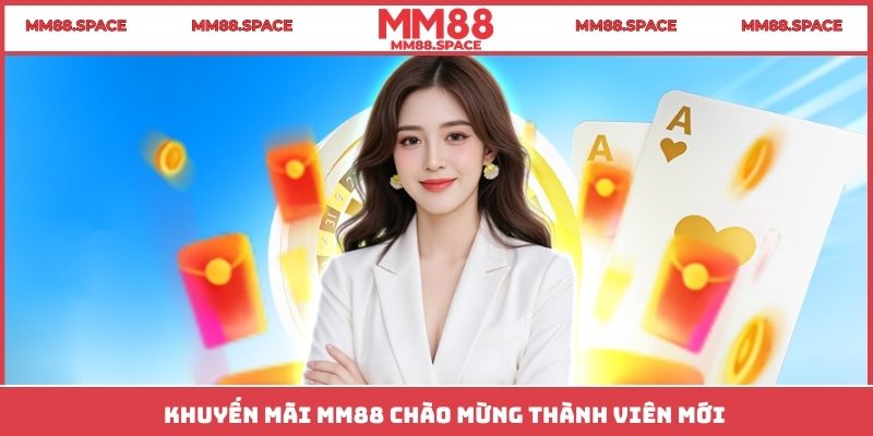 Khuyến mãi MM88 chào mừng thành viên mới