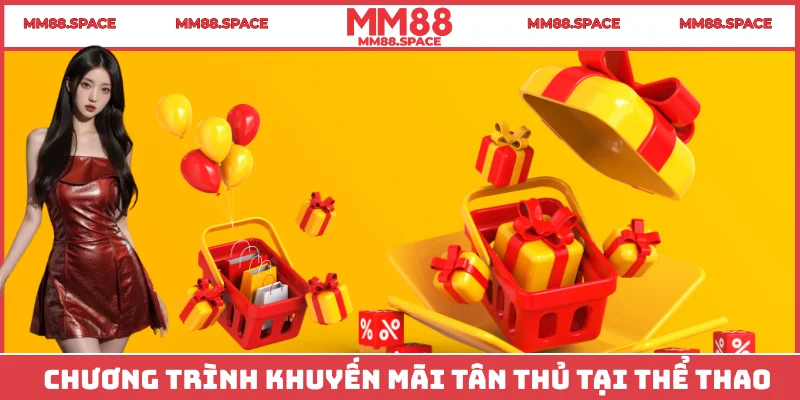 Chương trình khuyến mãi tân thủ tại Thể thao MM88