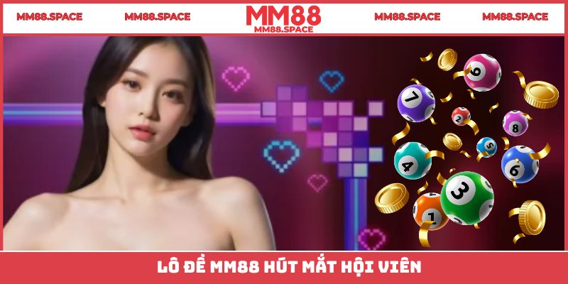 Lô đề MM88 hút mắt hội viên