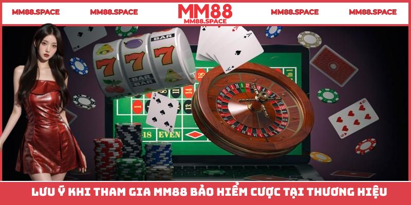 Lưu ý khi tham gia MM88 bảo hiểm cược tại thương hiệu