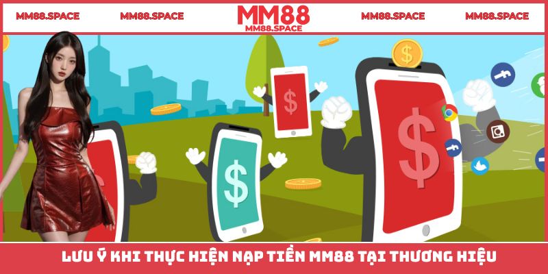 Lưu ý khi thực hiện nạp tiền MM88 tại thương hiệu