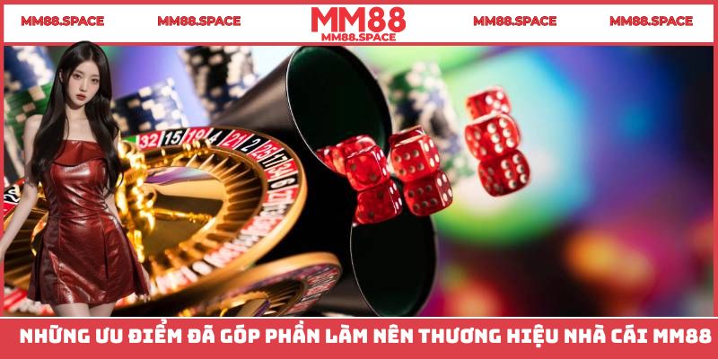 Một số ưu điểm vô cùng nổi bật có tại sảnh nhà cái MM88