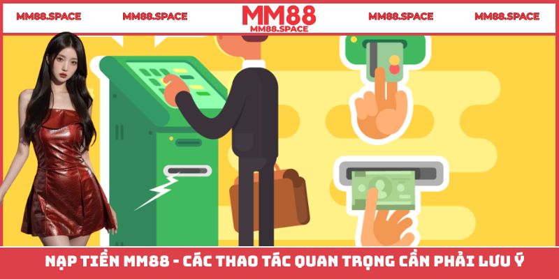 Nạp Tiền MM88 - Các Thao Tác Quan Trọng Cần Phải Lưu Ý