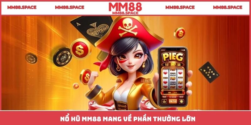 Nổ hũ MM88 mang về phần thưởng lớn