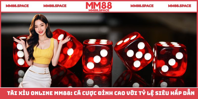 Tài Xỉu Online MM88: Cá Cược Đỉnh Cao Với Tỷ Lệ Siêu Hấp Dẫn