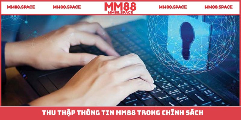 Thu thập thông tin MM88 trong chính sách