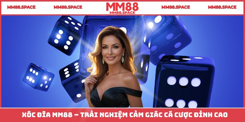 Xóc Đĩa Online MM88 – Trải Nghiệm Cảm Giác Đặt Cược Đỉnh Cao